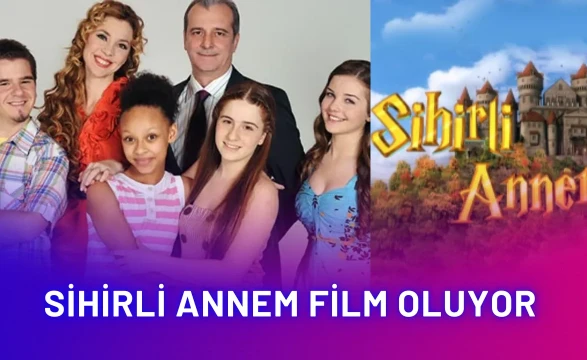 Sihirli Annem Film Oluyor! Eski Kadro Bir Araya Geliyor